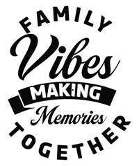 Family Vibes Making Memories Together – Fun Family Trip and Reunion Quote Design