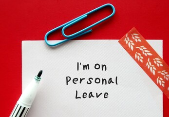 Pen wrote on a note I'm On Personal Leave - Means business leave - Employee take a leave of absence...
