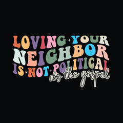 Loving Your Neighbor Is Not Political, it's the gospel