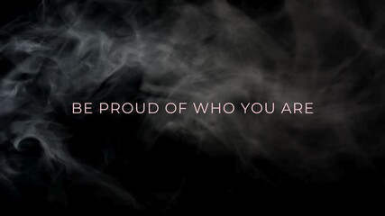 Be Proud: Inspirational Smoke Typography on Black Background - Powered by Adobe