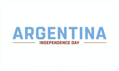 Argentina Independence Day design on white background, Typographic Design of Argentina Independence Day, Vector Design of Argentina Independence Day, Argentina Independence Day