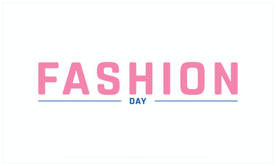 Fashion Day design on white background, Typographic Design of Fashion Day, Vector Design of Fashion Day, Fashion Day