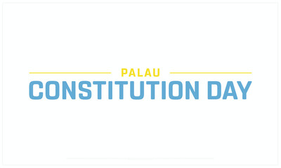 Palau Constitution Day design on white background, Typographic Design of Palau Constitution Day, Vector Design of Palau Constitution Day, Palau Constitution Day