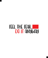 Feel the Fear, Do It Anyway Typography Text T-Shirt Print Design. Famous Quotes T-Shirt Design.