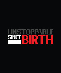 Obraz premium Unstoppable Since Birth Typography T-Shirt Design. Famous Quotes T-Shirt Design.