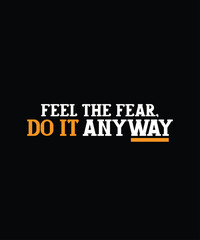 Feel the Fear, Do It Anyway Typography Text T-Shirt Print Design. Famous Quotes T-Shirt Design.