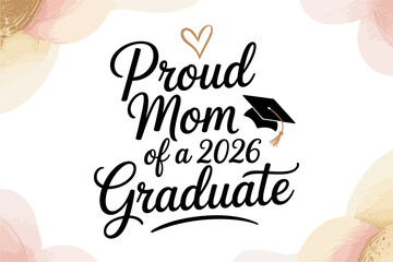 Proud mom of a 2026 graduate, black and gold script, graduation cap, senior parent shirt, graduation celebration, modern vector art