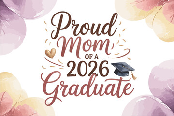 Proud mom of a 2026 graduate, elegant script, graduation cap, senior parent shirt, graduation celebration, modern vector design