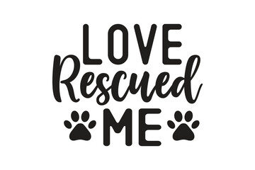 Love Rescued Me Dog Rescue Quote with Paw Prints SVG typography Design