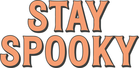 Stay Spooky Typography Design, Stay Spooky halloween color text on white background.