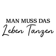 Man Muss Das Leben Tanzen