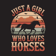 A western-inspired design with the phrase "Just a Girl Who Loves Horses", perfect for equestrian enthusiasts, vector illustration t shirt design,