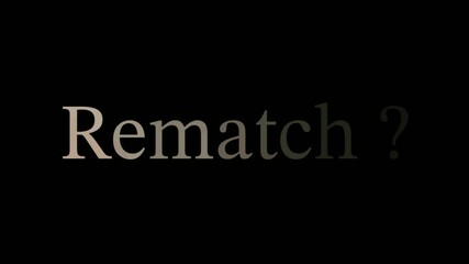 Animated text clip featuring the word Rematch ? in elegant light-colored text that fades in, holds, and fades out over a solid black background. Ideal for game rematch prompts.