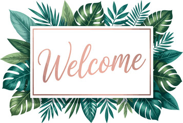 Welcome text in rose gold inside a frame surrounded by various green tropical leaves on white


