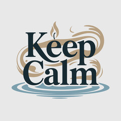 Keep calm typography featuring a stylized flame and flowing lines above rippling water in a serene color palette
