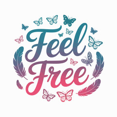 Inspirational quote feel free surrounded by delicate butterflies and elegant feathers in a circular design with a beautiful gradient color transition from teal to pink