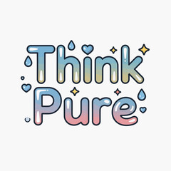 Think pure text with water drops hearts and stars in a cute bubbly font with a blue yellow and pink gradient on a white background