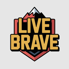 Bold yellow text that says live brave with a mountain peak graphic above and a shield emblem below against a light gray background