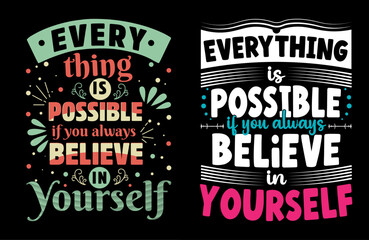Everything is possible if you always believe in yourself Slogan typography for T-shirt graphics, poster, print, postcard and other uses