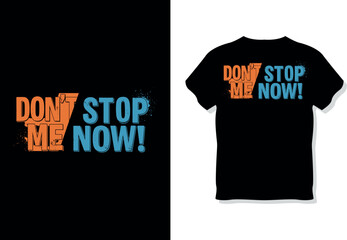 "Don't Stop Me Now!" Distressed Typography T-Shirt Design for Motivation and Energy