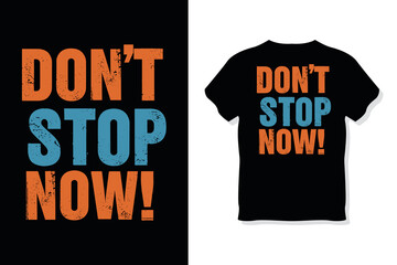 "Don't Stop Me Now!" Distressed Typography T-Shirt Design for Motivation and Energy