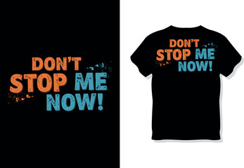 "Don't Stop Me Now!" Distressed Typography T-Shirt Design for Motivation and Energy