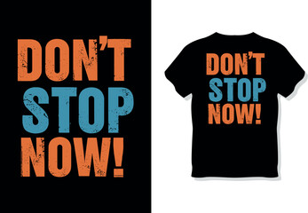 Vintage-Inspired Motivational Distressed "Don't Stop Now!" T-Shirt Design