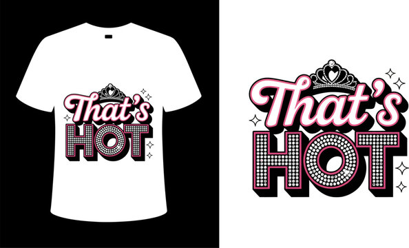 A white t shirt with the words that's hot in pink and black with a crown and sparkles design art