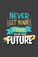 Never Let Fear Decide Your Future Motivational Quote Graphic