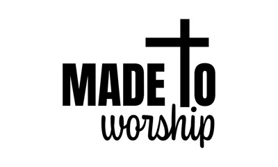 Fototapeta premium Made to worship. Christian faith, Typography for print or use as poster, card, flyer or T Shirt 
