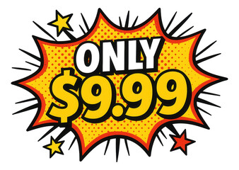 Yellow burst sticker with ONLY $9.99 in bold comic style, dynamic retail promo offer on transparent background.