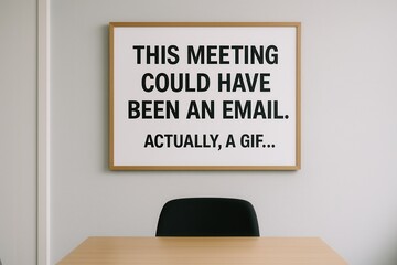 Meeting could have been an email or a gif, funny sign in meeting room