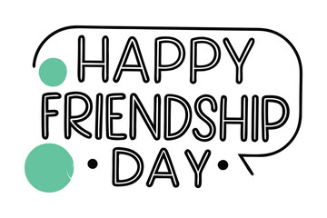 Celebrate friendship day with this whimsical black and white text design featuring teal circles and a speech bubble