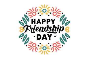 Happy Friendship Day: Celebrate bonds of togetherness with an eye-catching floral design that radiates warmth, friendship, and heartfelt sentiments. 