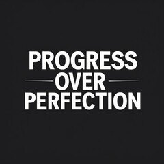 Typography t-shirt design with bold, modern sans-serif text: 'PROGRESS OVER PERFECTION', stacked layout, all caps, white text on black background, clean and minimalist design, no graphics