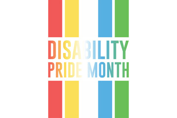 July is Disability Pride Month. Vector design .	