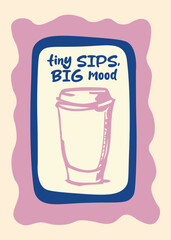 Tiny Sips Big Mood Quote Poster with Pastel Frame