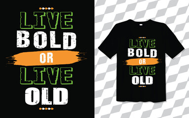 LIVE BOLD OR LIVE OLD T shirt modern and trendy typography Tshirt designs, T-shirt design with typography, Famous quotes t-shirt design, apparel and clothing, Black