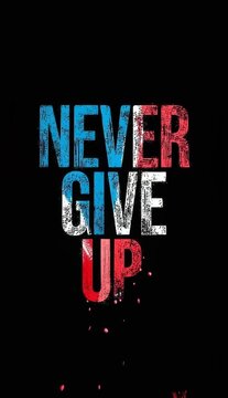 "NEVER GIVE UP" in bold grunge style pulsing on a black background strong and gritty video statement filled with power.
