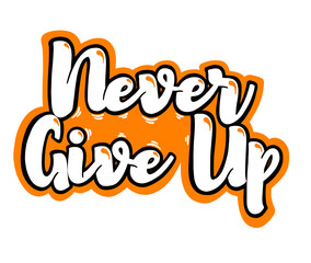 hand drawn lettering art design NEVER GIVE UP isolated style for poster or sticker