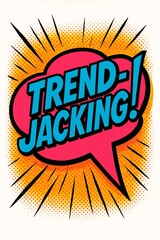 A colorful speech bubble with the text Trendjacking! in bold letters. The design features a pop art style with halftone patterns and explosive effects. Comic book