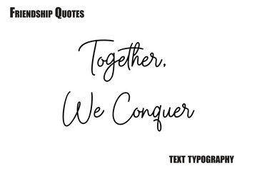 Together, We Conquer Typography text Friendship quote