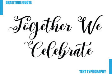 Together We CelebrateModern Typography Text For Special Offer Signs