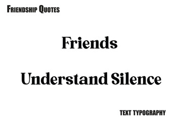 Friends Understand Silence Typography text Friendship quote