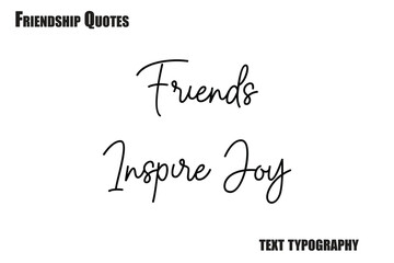  Friends Inspire Joy Typography text Friendship quote