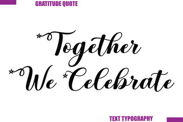 Together We CelebrateThanksgiving Caption Stylish Cursive Typography Text