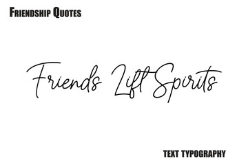 Friends Lift SpiritsTypography text Friendship quote
