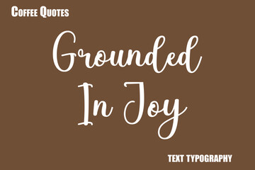 Grounded In Joy Text coffee typography vector saying