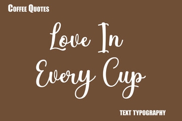 Obraz premium Love In Every Cup Text coffee typography vector saying