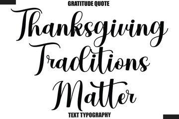 Thanksgiving Traditions Matter Thanksgiving Slogan Typography Lettering